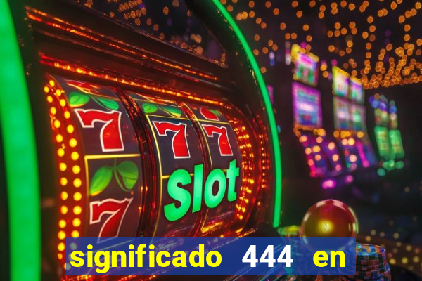 significado 444 en lo espiritual